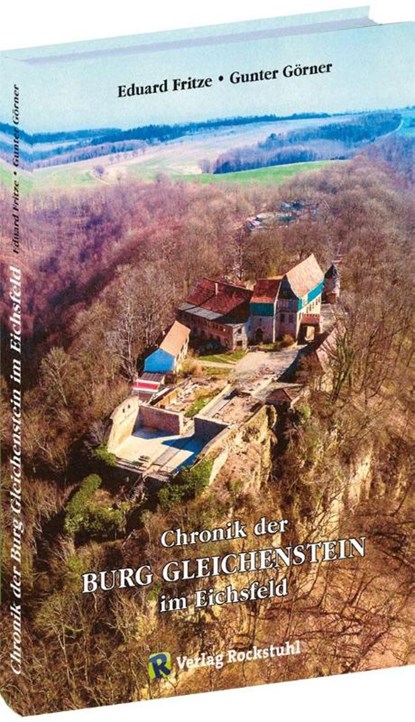 Chronik der Burg Gleichenstein im Eichsfeld, Eduard Fritze ; Gunter Görner - Gebonden - 9783959664721