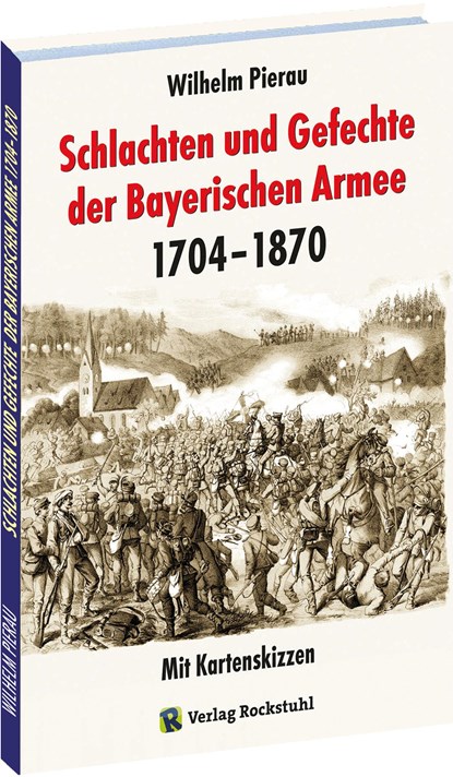 Schlachten und Gefechte Bayerischen Armee 1704-1870, Wilhelm Pierau - Gebonden - 9783959664868