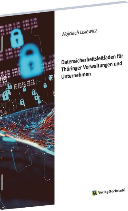 Datensicherheitsleitfaden für Thüringer Verwaltungen und Unternehmen, Wojciech Lisiewicz - Gebonden - 9783959668125