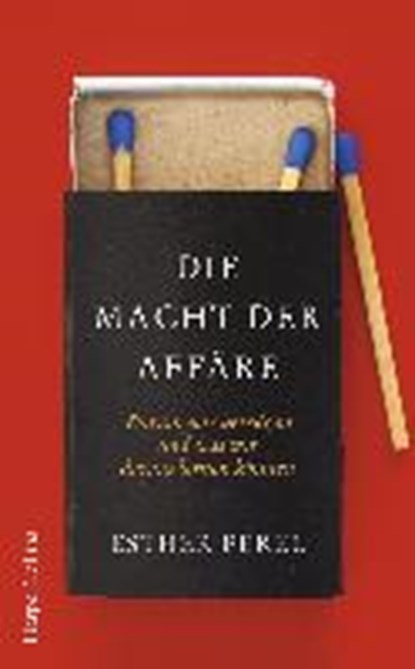 Die Macht der Affäre. Warum wir betrügen und was wir daraus lernen können., PEREL,  Esther ; Schneider, Regina ; Wais, Johanna - Gebonden - 9783959672573