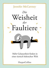 Die Weisheit der Faultiere - Mehr Gelassenheit finden in einer tierisch hektischen Welt - Jennifer Mccartney - 9783959673433