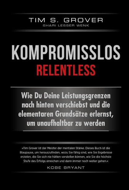 Kompromisslos - Relentless, Tim Grover ; Shari Lesser Wenk - Gebonden - 9783959722759