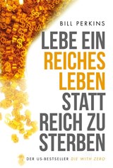 Lebe ein reiches Leben, statt reich zu sterben - Bill Perkins - 9783959722780
