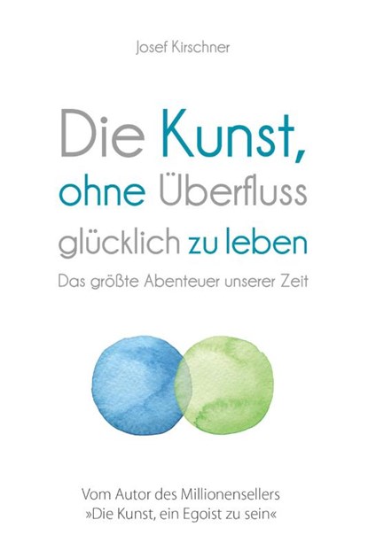 Die Kunst, ohne Überfluss glücklich zu leben, Josef Kirschner - Gebonden - 9783959723169