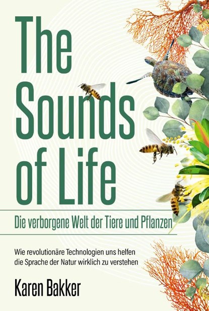 The Sounds of Life - Die verborgene Welt der Tiere und Pflanzen, Karen Bakker - Gebonden - 9783959727150