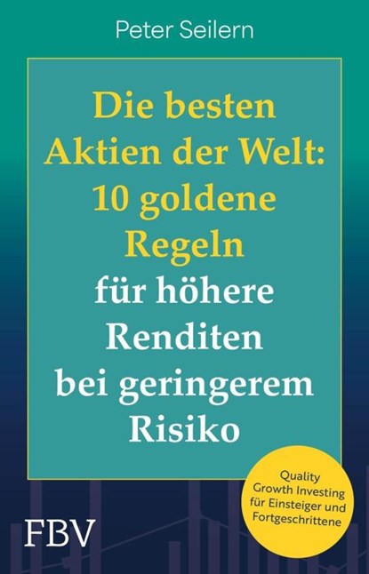 Die besten Aktien der Welt: 10 goldene Regeln für höhere Renditen bei geringerem Risiko, Peter Seilern - Paperback - 9783959728232