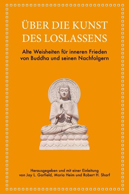 Über die Kunst des Loslassens, Jay L. Garfield ; Maria Heim ; Robert H. Sharf - Gebonden - 9783959728294
