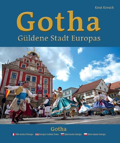 Gotha - Güldene Stadt Europas - Ville dorée d'Europe - Europe's Golden Town - Zlaté mesto Európy - Z¿ote miasto Europy, Knut Kreuch - Gebonden - 9783959764797