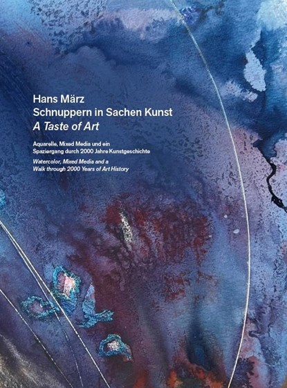 Hans März - Schnuppern in Sachen Kunst / A Taste of Art - Aquarelle, Mixed Media und ein Spaziergang durch 2000 Jahre Kunstgeschichte / Watercolour, Mixed Media and a Walk through 2000 Years of Art History, Hans März - Paperback - 9783959764841