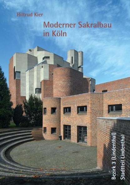 Moderner Sakralbau in Köln, Bezirk 3 (Lindenthal), Stadtteil Lindenthal, Kier Hiltrud - Gebonden - 9783959765138