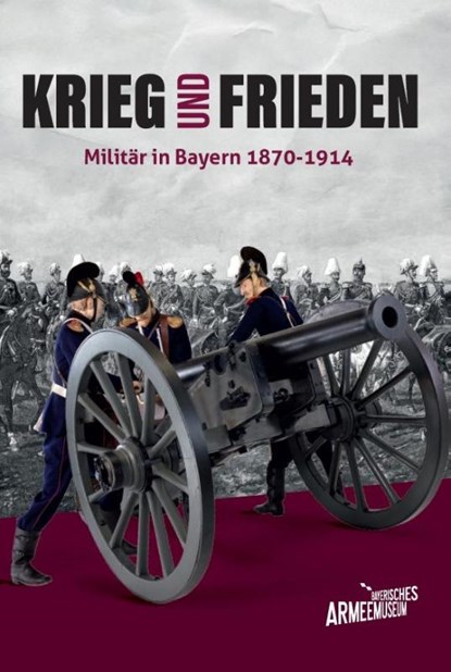 Krieg und Frieden - Militär in Bayern 1870-1914, Bayerisches Armeemuseum ; Ansgar Reiß ; Oliver Stein - Gebonden - 9783959765589