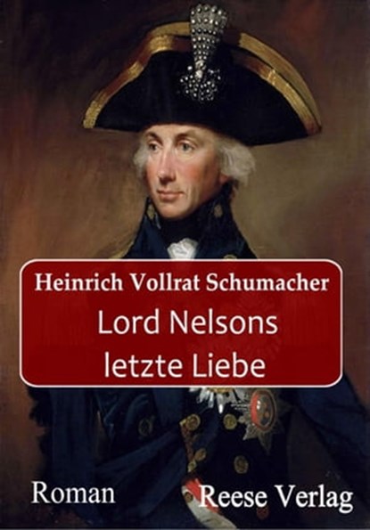Lord Nelsons letzte Liebe, Heinrich Vollrat Schumacher ; Lothar Reese - Ebook - 9783959800266