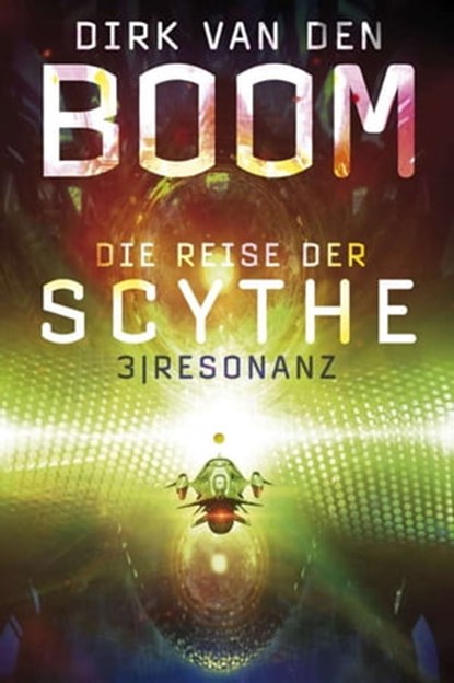 Die Reise der Scythe 3: Resonanz, Dirk van den Boom - Ebook - 9783959815321