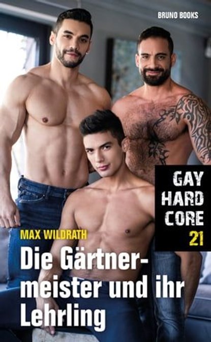 Gay Hardcore 21: Die Gärtnermeister und ihr Lehrling, Max Wildrath - Ebook - 9783959854214