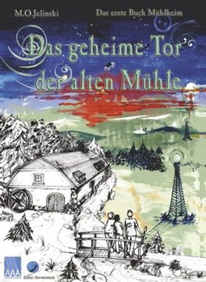 Das geheime Tor der alten Mühle, M.O. Jelinski - Ebook - 9783959907002