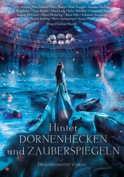 Hinter Dornenhecken und Zauberspiegeln, Christian Handel ; Julia Adrian ; Susanne Gerdom ; Kate Forsyth ; Nina Blazon ; Seanan McGuire ; Nina Bellem ; Mara Lang ; T. Kingfisher ; Tanja Kinkel ; Diana Menschig ; Christoph Marzi ; Anna Milo ; Fabienne Siegmund ; Katrin Solberg ; Björn Springorum  - Ebook - 9783959911825