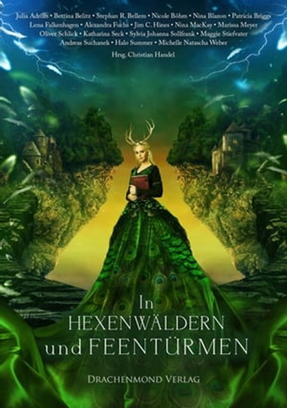 In Hexenwäldern und Feentürmen, Alexandra Fuchs ; Christian Handel ; Julia Adrian ; Nina MacKay ; Nina Blazon ; Michelle Natascha Weber ; Bettina Belitz ; Marissa Meyer ; Maggie Stiefvater ; Halo Summer ; Nicole Böhm ; Patricia Briggs ; Lena Falkenhagen ; Andreas Suchanek ; Stephan R. B - Ebook - 9783959912679
