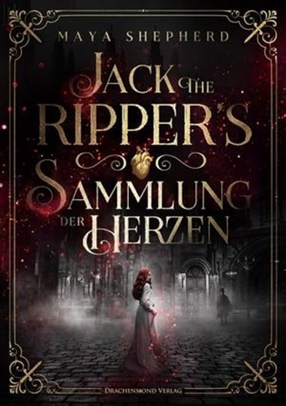 Jack the Ripper`s Sammlung der Herzen, Maya Shepherd ; Alexander Kopainski - Ebook - 9783959917520