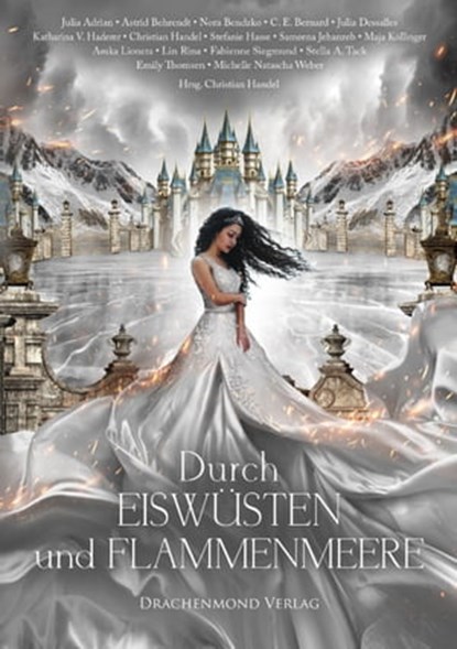 Durch Eiswüsten und Flammenmeere, Astrid Behrendt ; Christian Handel ; C. E. Bernard ; Lin Rina ; Stefanie Hasse ; Julia Adrian ; Stella A. Tack ; Emily Thomsen ; Julia Dessalles ; Maja Köllinger ; Fabienne Siegmund ; Michelle Natascha Weber ; Asuka Lionera ; Katharina V. Haderer ; Sameen - Ebook - 9783959918732