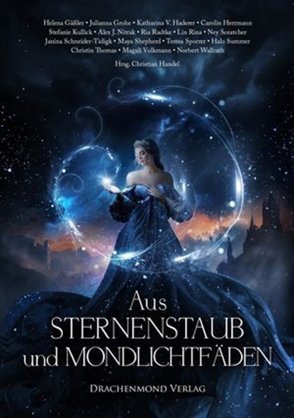 Aus Sternenstaub und Mondlichtfäden, Helena Gäßler ; Julianna Grohe ; Katharina V. Haderer ; Carolin Herrmann ; Stefanie Kullick ; Alex J. Nitrak ; Ria Radtke ; Lin Rina ; Ney Sceatcher ; Janina Schneider-Tidigk ; Maya Shepherd ; Halo Summer ; Teresa Sporrer ; Christin Thomas ; Magali Volkma - Ebook - 9783959918985