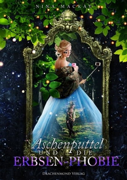 Aschenputtel und die Erbsen-Phobie, Nina MacKay - Ebook - 9783959919920