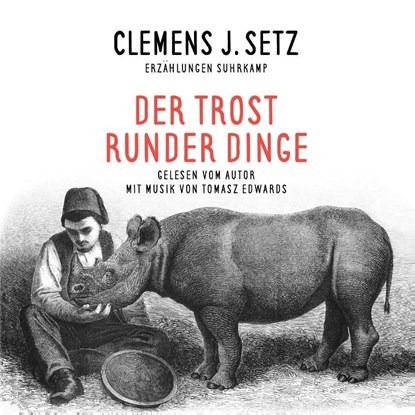 Der Trost runder Dinge, Clemens J. Setz ; Tomasz Edwards - AVM - 9783959980265