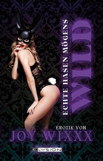 Echte Hasen mögens wild, Joy Wixxxx - Ebook - 9783960002758