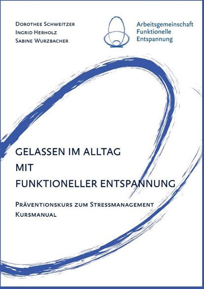 Gelassen im Alltag mit Funktioneller Entspannung, Dorothee Schweitzer ; Ingrid Herholz ; Sabine Wurzbacher - Paperback - 9783960041795