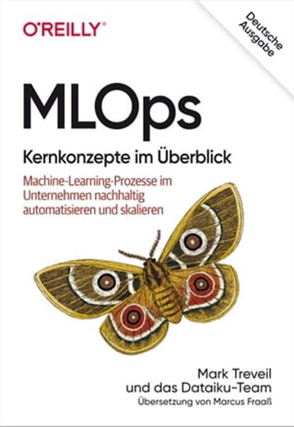 MLOps – Kernkonzepte im Überblick, Mark Treveil ; Nicolas Omont ; Clément Stenac ; Kenji Lefèvre ; Du Phan - Ebook - 9783960105817