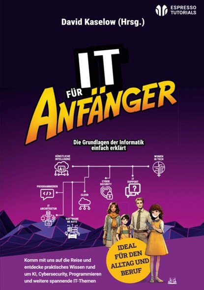 IT für Anfänger, David Kaselow ; Kelly-Anne Cliff ; Freya Wester-Ebbinghaus ; Adrian Pusch - Paperback - 9783960124788