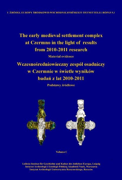 The early medieval settlement complex at Czermno in the light of results from 2010-2011 research. Wczesno¿redniowieczny zespó¿ osadniczy w Czermnie w ¿wietle wyników bada¿ z lat 2010-2011, Marcin Woloszyn - Paperback - 9783960236252