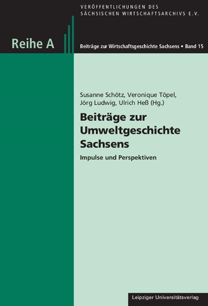 Beiträge zur Umweltgeschichte Sachsens, Susanne Schötz ; Veronique Töpel ; Jörg Ludwig - Gebonden - 9783960236382