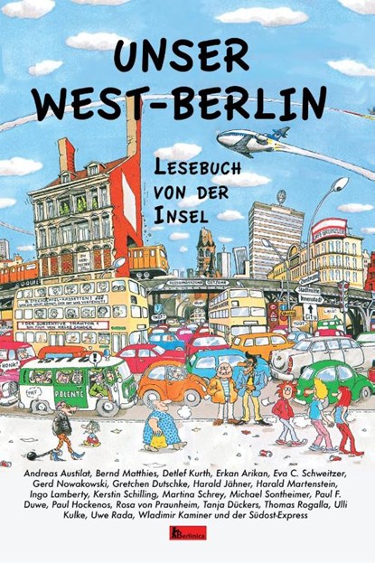 Unser West-Berlin, Andreas Austilat ; Harald Martenstein ; Bernd Matthies ; Tanja Dückers - Gebonden - 9783960260127