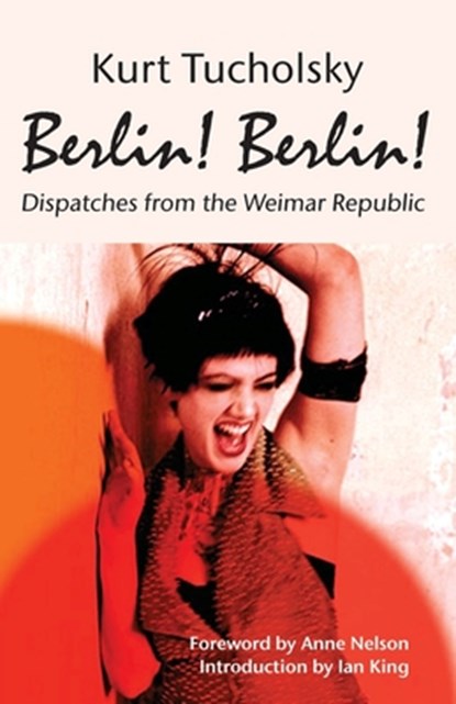 Tucholsky, K: Berlin! Berlin!, Kurt Tucholsky - Paperback - 9783960260271