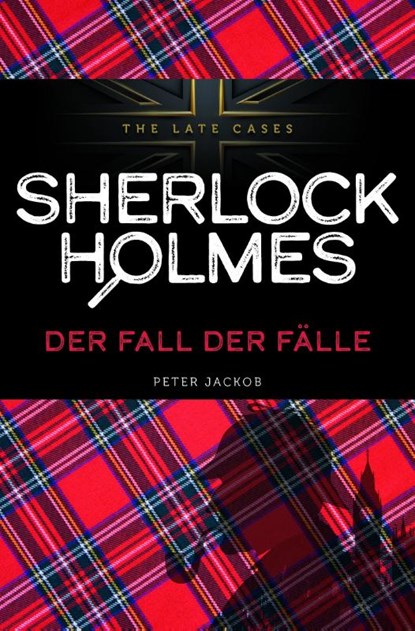 Der Fall der Fälle. Sherlock Holmes - The Late Cases, Peter Jackob - Paperback - 9783960310563