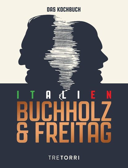 Unser Italien Kochbuch, Frank Buchholz ; Björn Freitag - Gebonden - 9783960331780