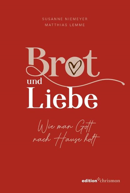 Brot und Liebe. Wie man Gott nach Hause holt., Susanne Niemeyer ; Matthias Lemme - Gebonden - 9783960383048