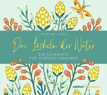 Das Lächeln der Natur. Ein Lesebuch für Gartenliebhaber, Christine Lässig - Paperback - 9783960383055