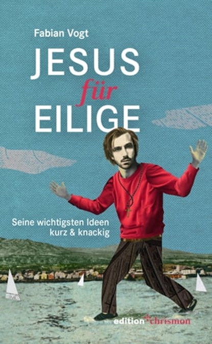 Jesus für Eilige, Fabian Vogt - Ebook - 9783960383079