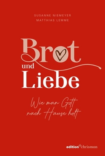 Brot und Liebe. Wie man Gott nach Hause holt., Susanne Niemeyer ; Matthias Lemme - Ebook - 9783960383086