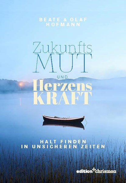 Zukunftsmut und Herzenskraft, Beate Hofmann ; Olaf Hofmann - Paperback - 9783960383611