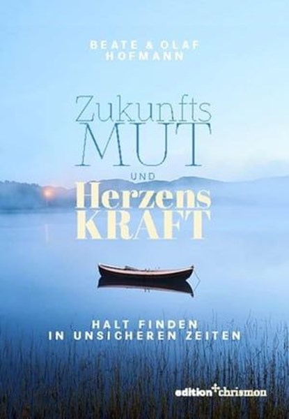 Zukunftsmut und Herzenskraft, Beate Hofmann ; Olaf Hofmann - Ebook - 9783960383628
