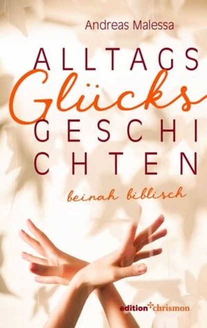 Alltagsglücksgeschichten, Andreas Malessa - Ebook - 9783960383789