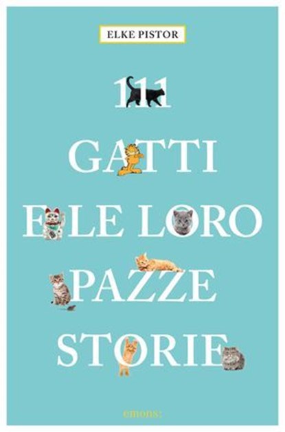 111 gatti e le loro pazze storie, Elke Pistor - Ebook - 9783960411710