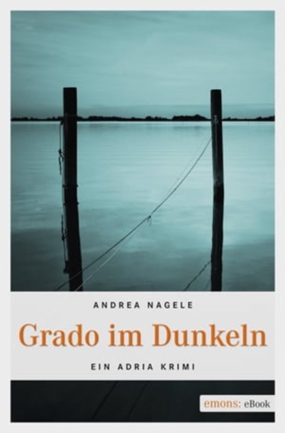 Grado im Dunkeln, Andrea Nagele - Ebook - 9783960411901