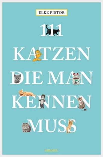 111 Katzen, die man kennen muss, Elke Pistor - Ebook - 9783960412274