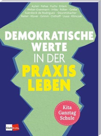 Demokratische Werte in der Praxis leben in Kita, Ganztag und Schule, Nora Imlau ; Anika Osthoff ; Annalena Röber ; Barbara Weber-Eisenmann ; Kiran Deuretzbacher ; Laura Henriette Grimm ; Michèle Liussi ; Nathalie Klüver ; Emel Ertem ; Julia Klimczak ; Nuran Ayten ; Eva Reiter ; Janice Fuchs ; Kathrin Fehse ; Anna Grebe ; A - Ebook - 9783960464327