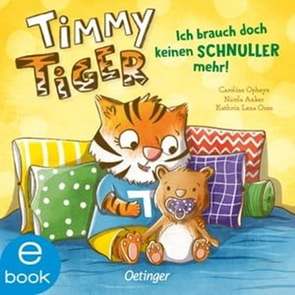 Timmy Tiger. Ich brauch doch keinen Schnuller mehr!, Nicola Anker ; Kathrin Lena Orso - Ebook - 9783960522270