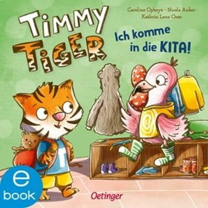 Timmy Tiger. Ich komme in die Kita!, Kathrin Lena Orso ; Nicola Anker - Ebook - 9783960522461