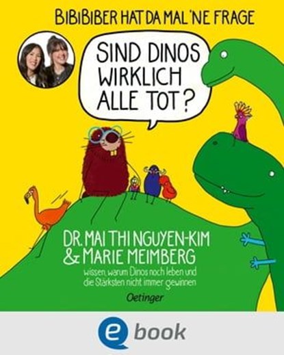 BiBiBiber hat da mal 'ne Frage. Sind Dinos wirklich alle tot?, Mai Thi Nguyen-Kim ; Marie Meimberg - Ebook - 9783960523710